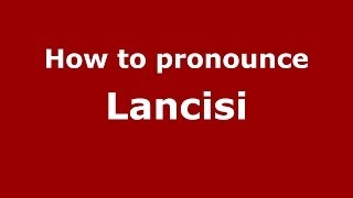 How to pronounce Lancisi