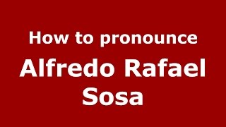 How to pronounce Alfredo Rafael Sosa