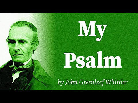 My Psalm by John Greenleaf Whittier