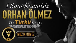 1 SAAT KESİNTİSİZ ORHAN ÖLMEZ İLE TÜRKÜ KEYFİ