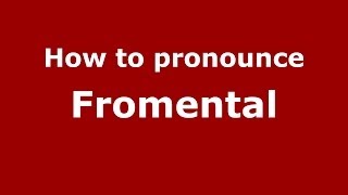 How to pronounce Fromental