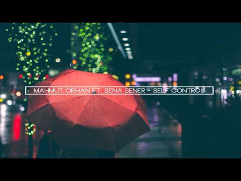 Mahmut Orhan Ft. Sena Sener - Self Control