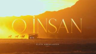 Elvin Abdullayev  O İnsan Rəsmi Musiqi Videosu