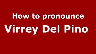 How to pronounce Virrey Del Pino
