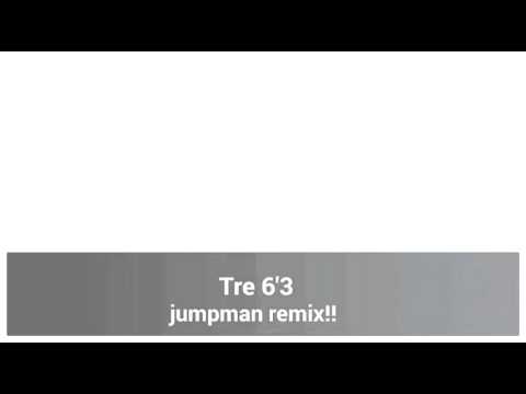 Tre 6'3- jumpman (remix)
