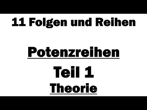 Analysis I: 11 Potenzreihen - Teil 1: Theorie