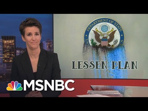 , title : 'Donald Trump Weakens, Hollows Out State Department | Rachel Maddow | MSNBC'