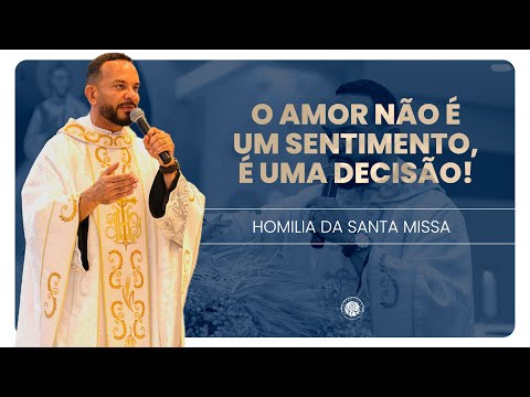 Love is not a feeling, it's a decision! | Father Marcos Rogério | #HOMILY