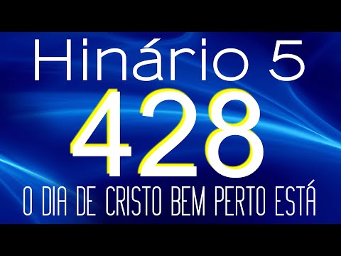 HINO 428 CCB - O Dia de Cristo Bem Perto Está - HINÁRIO 5 COM LETRAS