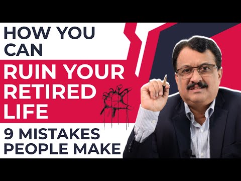 9 Mistakes Which Can Ruin Your Retired Life - A Must Avoid Checklist To Follow