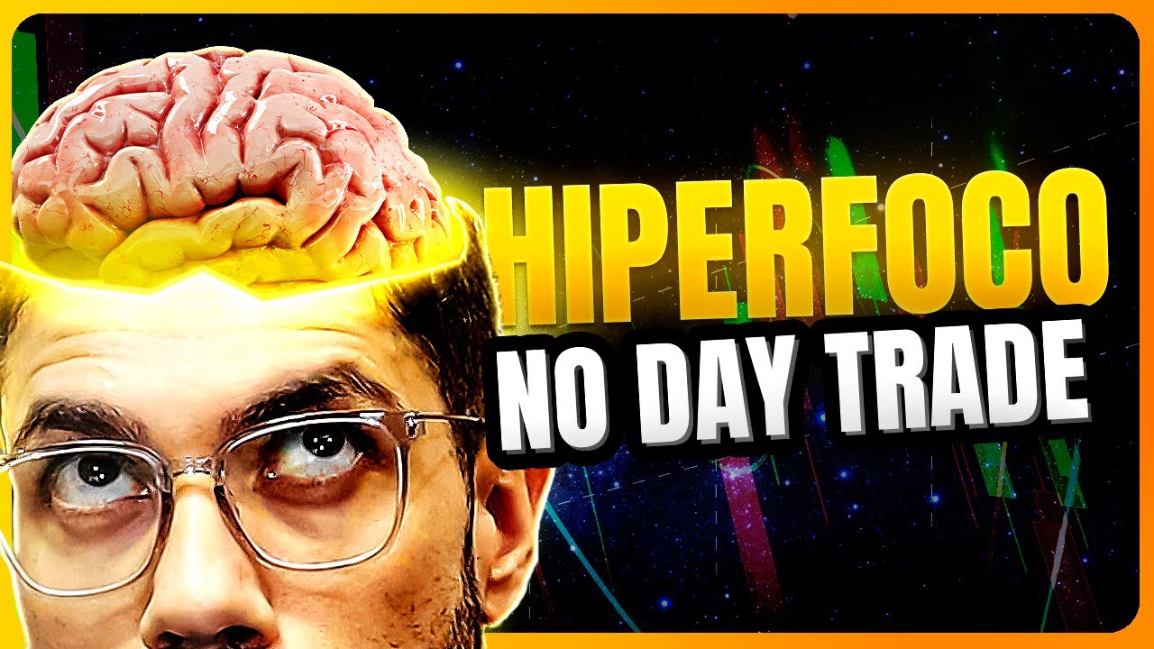 COMO TER HIPERFOCO PARA OPERAR MELHOR NO DAY TRADE [SIMPLES E PRÁTICO]