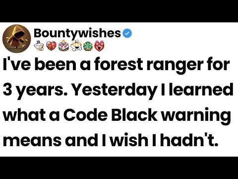 I been a forest ranger for years. Yesterday I learned what a Code Black means.