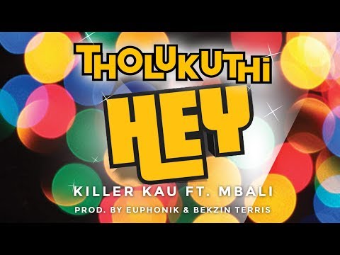 Killer Kau Ft. Mbali - Tholukuthi Hey! (Explicit Version) (Official Music Video)