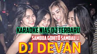Download lagu KARAOKE REMIX DJ NIAS TERBARU || SAMBUA GOHITÖ SAMBUA LI DEVAN MUSIC mp3