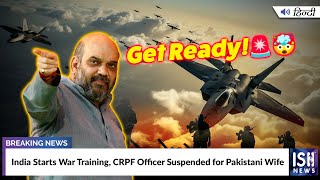 India Starts War Training, CRPF Officer Suspended for Pakistani Wife