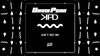 David Penn &amp; KPD - Ain’t Got No (Extended Mix)