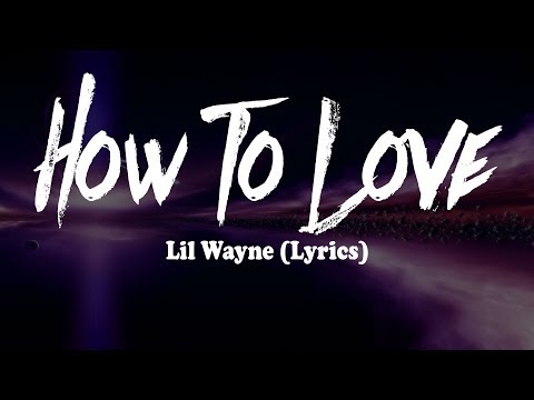 Lil Wayne - How To Love (Lyrics)