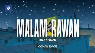 Download lagu MALAM RAWAN – RIZKY FEBIAN (COVER ROCK) mp3 Download lagu MALAM RAWAN – RIZKY FEBIAN (COVER ROCK) mp3