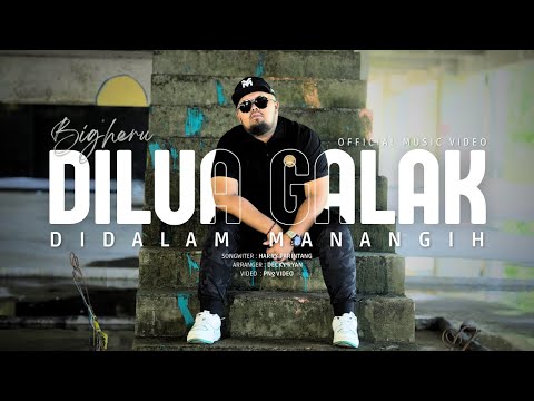 Bigheru - Dilua Galak Didalam Manangih (Official Music Video)