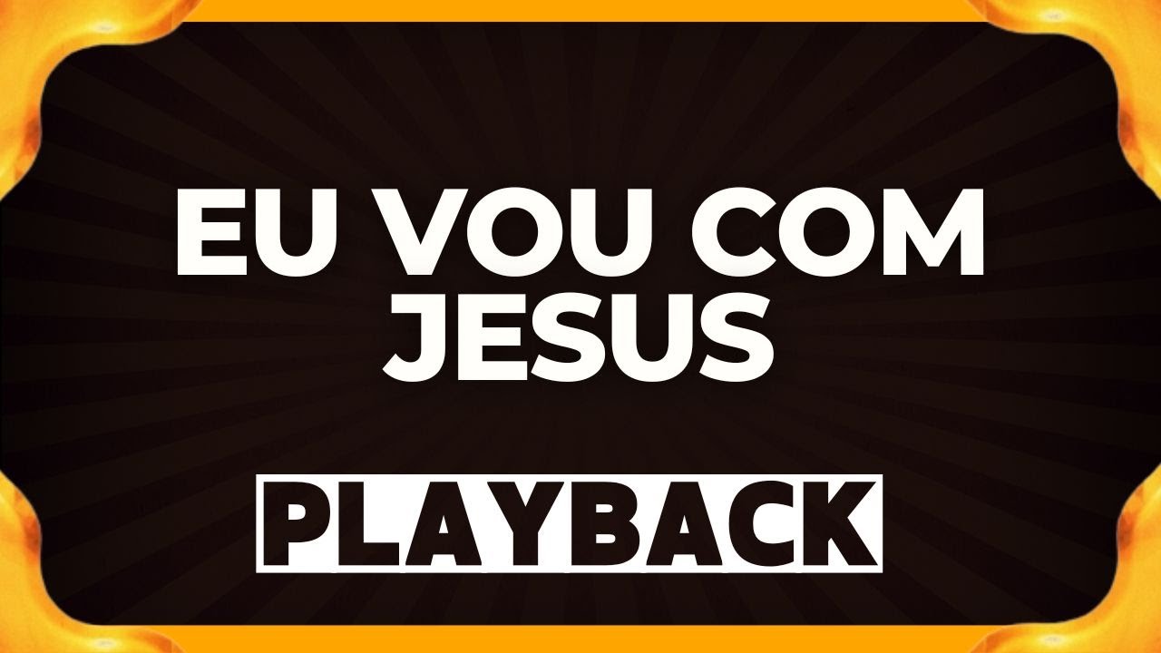 EU VOU COM JESUS playback