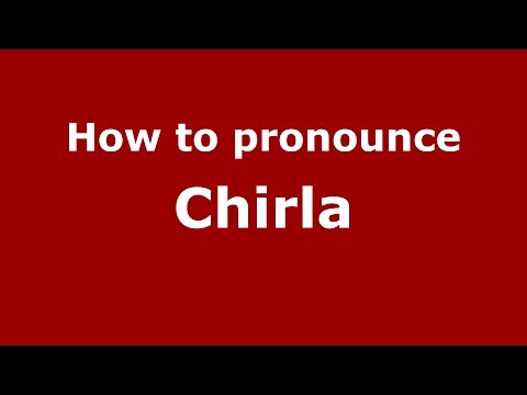 How to pronounce Chirla (Andhra Pradesh, India/Telugu) - PronounceNames.com