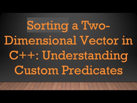 Sorting a Two-Dimensional Vector in C+ + : Understanding Custom Predicates