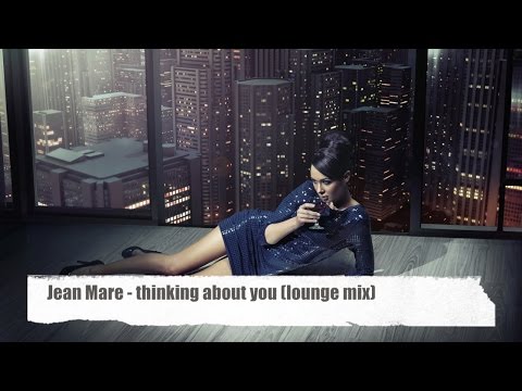 Jean Mare - thinking about you (Lounge Mix) Best of Smooth Jazzy Chill Out & Downbeat Tunes)HD