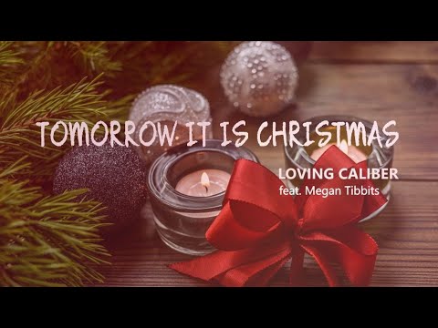 Tomorrow It Is Christmas - Loving Caliber feat. Megan Tibbits | Lyrics / Lyric Video