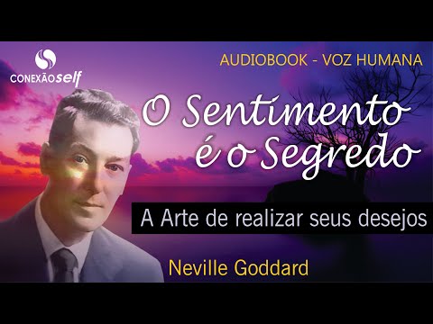 O SENTIMENTO É O SEGREDO | Neville Goddard - Audiobook