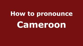 How to pronounce Cameroon