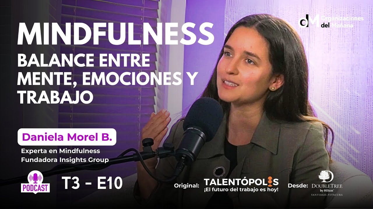 T3-E10 El MINDFULNESS como ESTRATEGIA clave para el bienestar organizacional con Daniela Morel