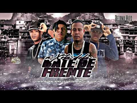 Acena  Da Zn, Menor Gold, Ryan Da Revoada, Sheik Raro Da Vm - Xota Dela Bate De Frente