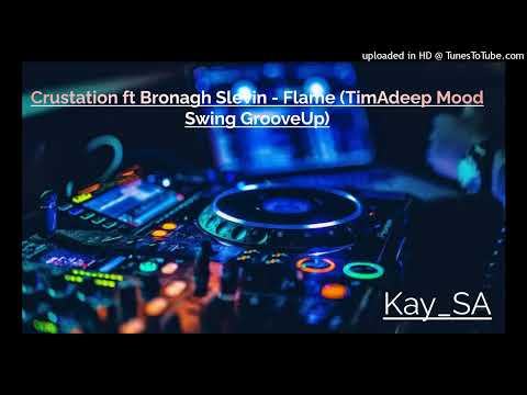 Crustation ft Bronagh Slevin - Flame (TimAdeep Mood Swing GrooveUp)