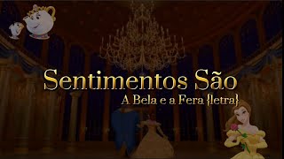 Sentimentos são {letra}- A Bela e a Fera