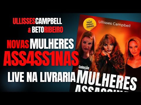 BATE PAPO NA LIVRARIA - ULLISSES CAMPBELL E AS MULHERES ASS4SS1N4S - CRIME S/A