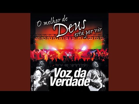 O Melhor de Deus Está Por Vir - Voz da Verdade