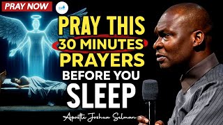 PRAY THIS 30 MINUTES PRAYERS AGAINST THE PLANS OF DEVIL BEFORE YOU SLEEP | Apostle Joshua Selman