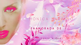 Mónica Naranjo | Enamorada de Ti (Lyric video)