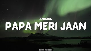 ANIMAL: PAPA MERI JAAN (Lyrical Song)  Ranbir Kapo