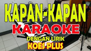 Download lagu KAPAN KAPAN [KOES PLUS] KARAOKE LIRIK ll HD mp3