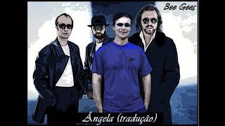 Ângela (tradução) Bee Gees