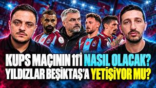 KUPS MAÇININ 11'İ NASIL OLACAK? YILDIZLAR BEŞİKTAŞ'A YETİŞİYOR MU?
