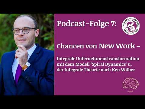 New Work -Chancen einer integralen Unternehmenstransformation mit Spiral Dynamics+Integraler Theorie