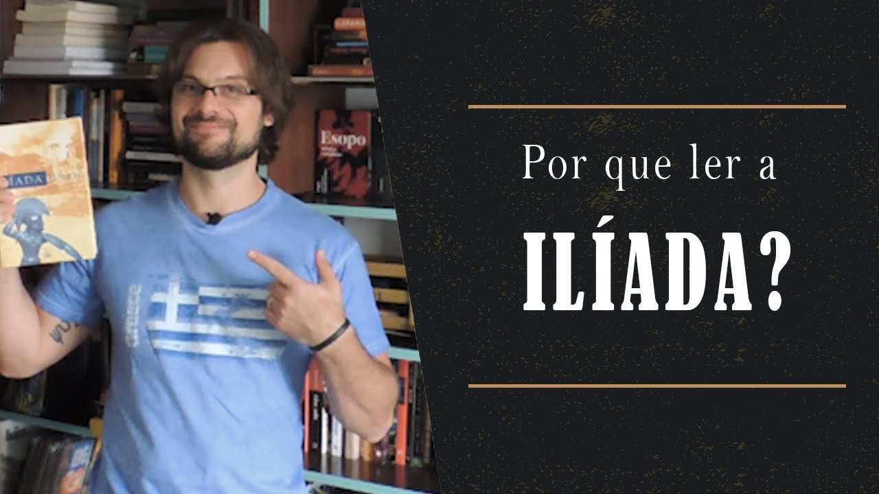 Por que ler a Ilíada de Homero?