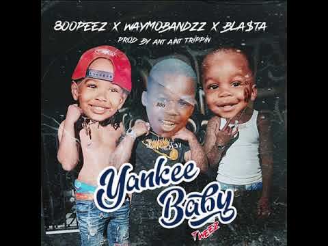 WayMoBandzz x Bla$ta x 8ooPeez - Yankee Baby (Tweez) prod. by AntAintTrippin