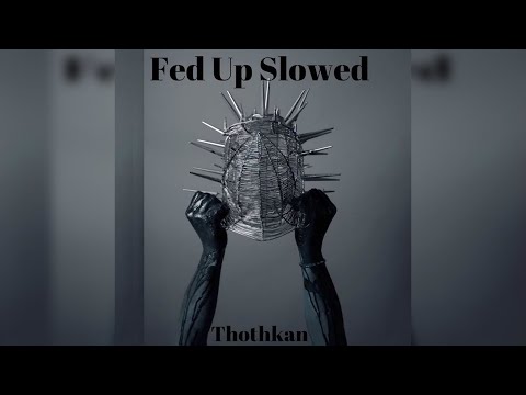 Thothkan - Fed Up (Slowed)