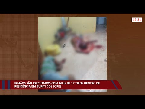 Irmãos são executados com mais de 17 tiros dentro de residência em Buriti dos Lopes 21 12 2021