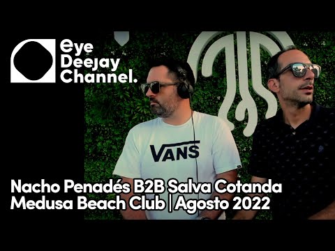 Medusa Beach Club 2022 @ Nacho Penadés B2B Salva Cotanda