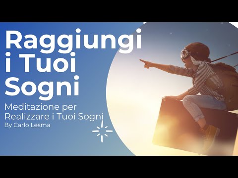 Raggiungi i Tuoi Sogni | Meditazione per Attirare a Te i tuoi Desideri