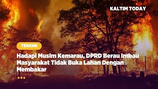 Hadapi Musim Kemarau, DPRD Berau Imbau Masyarakat Tidak Buka Lahan Dengan Membakar